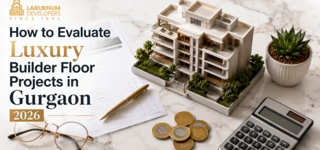 How to Evaluate Luxury Builder Floor Projects in Gurgaon 2026