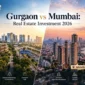 Gurgaon vs Mumbai Real Estate Investment 2026