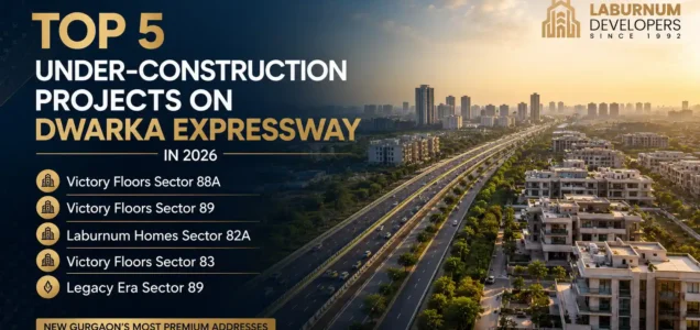 Top 5 Under-Construction Projects on Dwarka Expressway in 2026